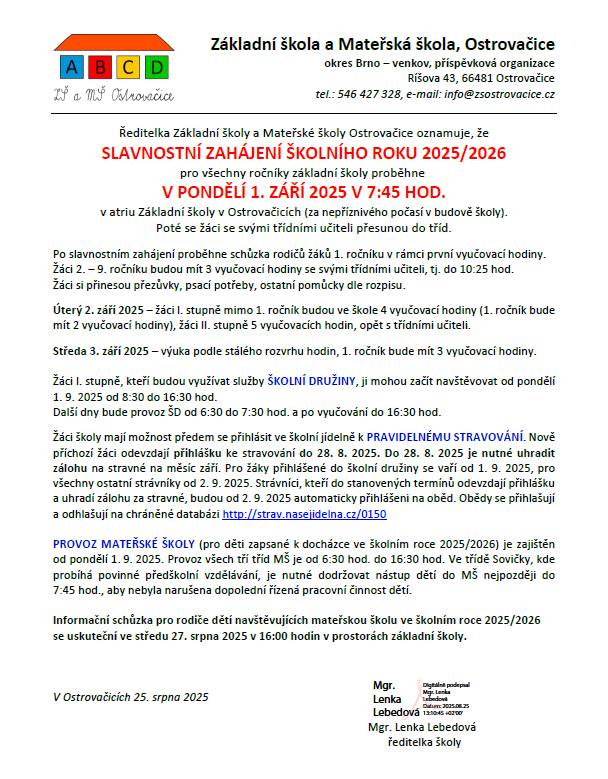 Ředitelka Základní školy a Mateřské školy Ostrovačice oznamuje, že SLAVNOSTNÍ ZAHÁJENÍ ŠKOLNÍHO ROKU 2025/2026 pro všechny ročníky základní školy proběhne V PONDĚLÍ 1. ZÁŘÍ 2025 V 7:45 HOD. v atriu Základní školy v Ostrovačicích (za nepříznivého počasí v budově školy).