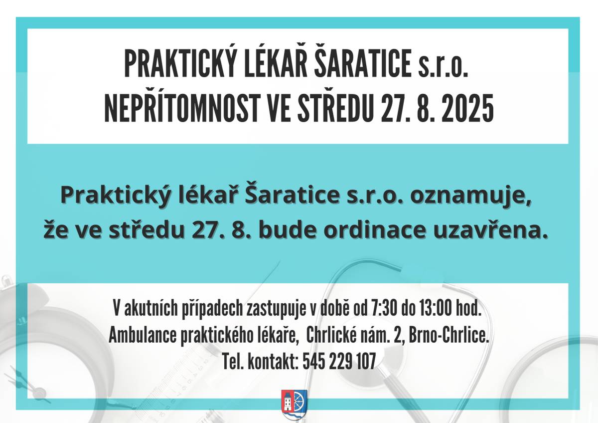 Praktický lékař Šaratice s.r.o. oznamuje, že ve středu 27. 8. 2025 bude ordinace uzavřena. V akutních případech zastupuje v době od 7:30 do 13:00 hod. Ambulance praktického lékaře, Chrlické nám. 2, Brno-Chrlice. Tel. kontakt: 545 229 107.
