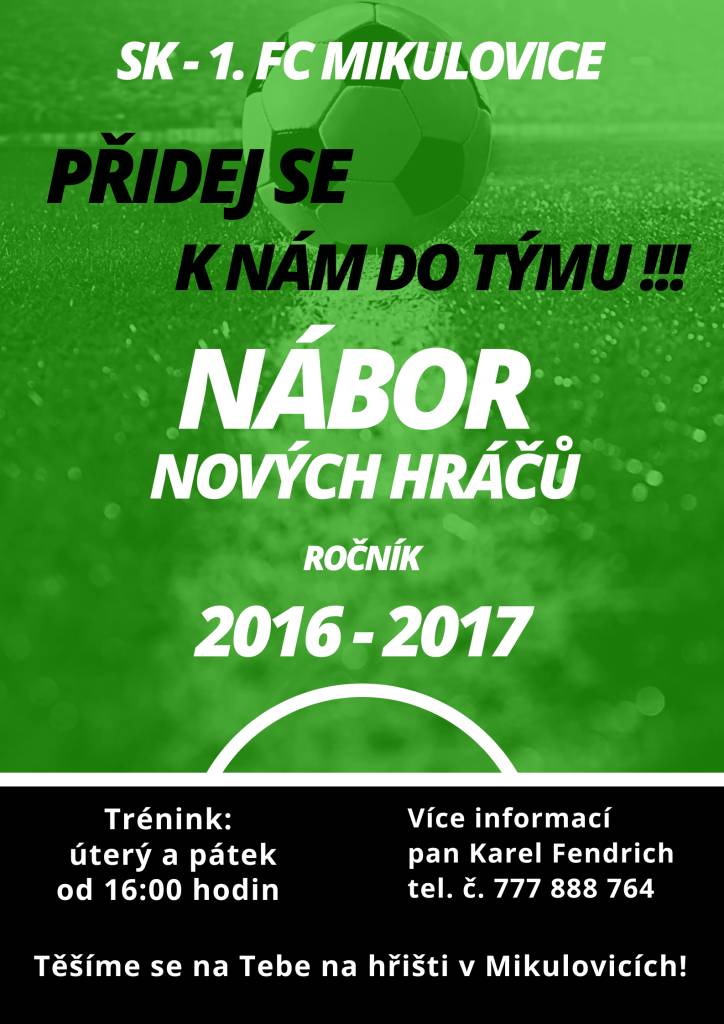 SK-1.FC Mikulovice vyhlašuje nábor nových hráčů do týmu - ročník narození 2016 - 2017. Pravidelné tréninky v úterý a pátek od 16:00 hodin. Pro více informací se obraťte na pana Karla Fendricha, kontakt viz přiložený leták.