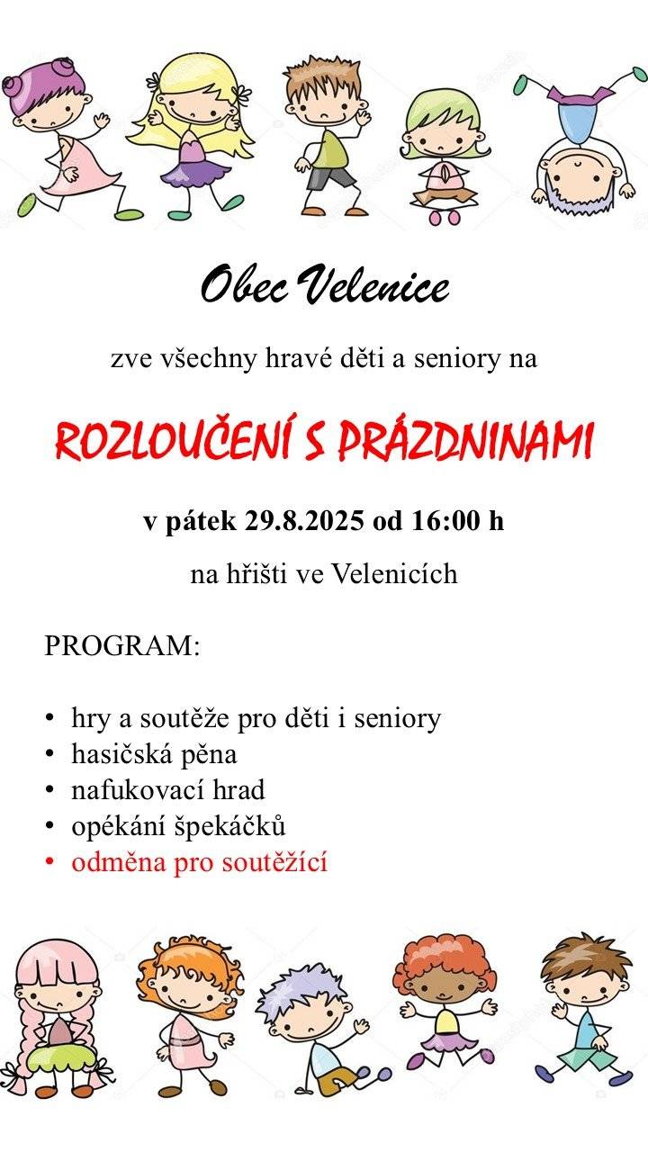 OÚ Velenice zve na rozloučení s prázdninami v pátek 29.8.2025 od 16 h na hřišti ve Velenicích. Na programu jsou hry a soutěže pro děti i seniory, nafukovací hrad, opékání špekáčků a hasičská pěna.