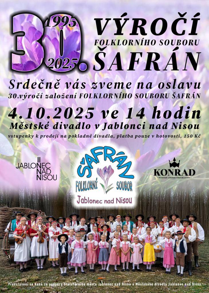 Srdečně jste zváni na oslavu 30. výročí založení folklorního souboru ŠAFRÁN.  Kdy: 4. 10. 2025  Kde: Městské divadlo v Jablonci n. N.  V kolik: od 14. hodin  Vstupné : 150 Kč