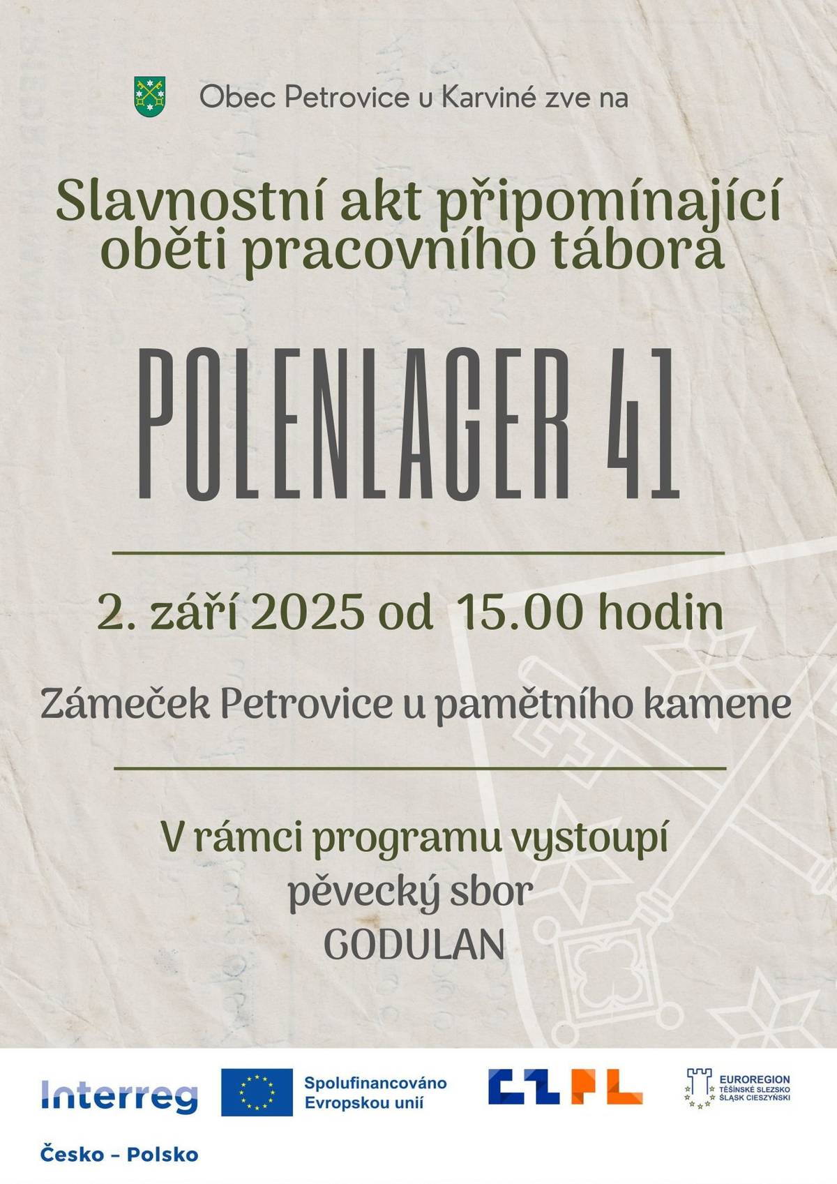 🕊 Obec Petrovice u Karviné vás srdečně zve na Slavnostní akt připomínající oběti pracovního tábora POLENLAGER 41 📅 Kdy: úterý 2. září 2025 od 15:00 hodin 📍 Kde: Zámeček Petrovice – u pamětního kamene 🎶 V rámci programu vystoupí pěvecký sbor Godulan Přijďte s námi uctít památku obětí a společně se zastavit k tiché vzpomínce.