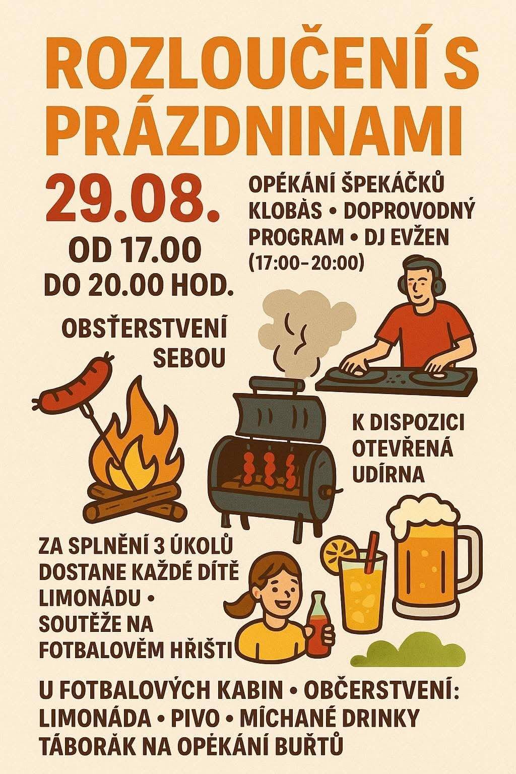 Kulturní komise obce Pasohlávky a TJ Zetor Pasohlávky vás srdečně zvou na Rozloučení s prázdninami!   Kdy: Pátek 29. srpna 2025 Čas: 17:00 – 20:00 Kde: U fotbalových kabin   Na co se můžete těšit? • Opékání špekáčků a klobás • Otevřená udírna  • Hudební doprovod DJ Evžen  • Soutěže pro děti   Doporučujeme si s sebou přinést: Špekáčky, klobásy a vlastní drobné občerstvení.
