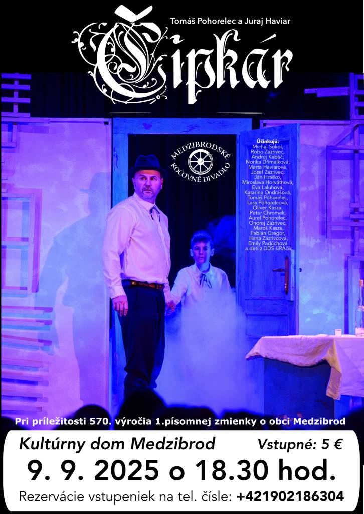 pri príležitosti 570. výročia 1. písopmnej zmienky o Medzibrode pozýva na divadelné predstavnie ČIPKÁR z autorskej dielne T. Pohorelca a v réžii J. Haviara. Vstupné 5€, vstupenky si môžete objednať na tel. č. +421 902 186 304.