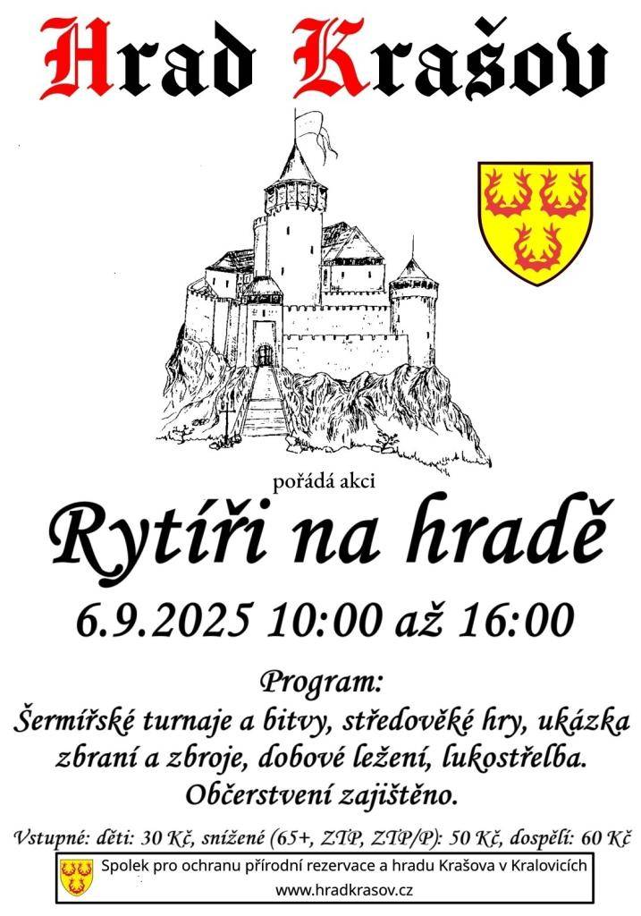 Dovolujeme si Vám tímto sdělit, že v sobotu 6.9.2025 od 10:00-16:00hod pořádá Spolek pro ochranu přírodní rezervace a hradu Krašova akci Rytíři na hradě Krašov    Program:  Šermířské turnaje a bitvy, středověké hry, ukázka zbraní a zbroje, dobové ležení, lukostřelba a komentované prohlídky hradu.