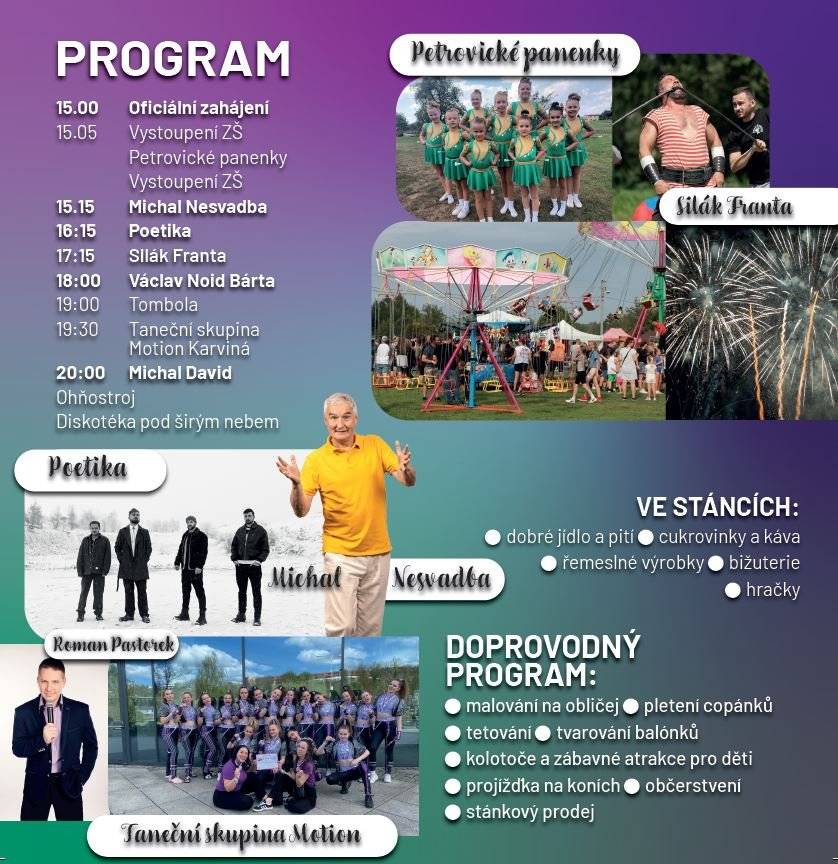 Čeká nás den plný hudby, skvělého jídla, atrakcí pro děti i dospělé a večerní ohňostroj!     Předprodej vstupenek byl PRODLOUŽEN– zvýhodněná cena 100 Kč platí až do pátku 29. 8. do 12:00 hodin, poté bude možné vstupné zakoupit pouze na místě za 150 Kč (děti do 150 cm zdarma).     Vstupenky je možno zakoupit online (https://petroviceuk.munibooking.cz/CultureEventDetail/30) nebo osobně v Kulturním centru v Petrovicích.