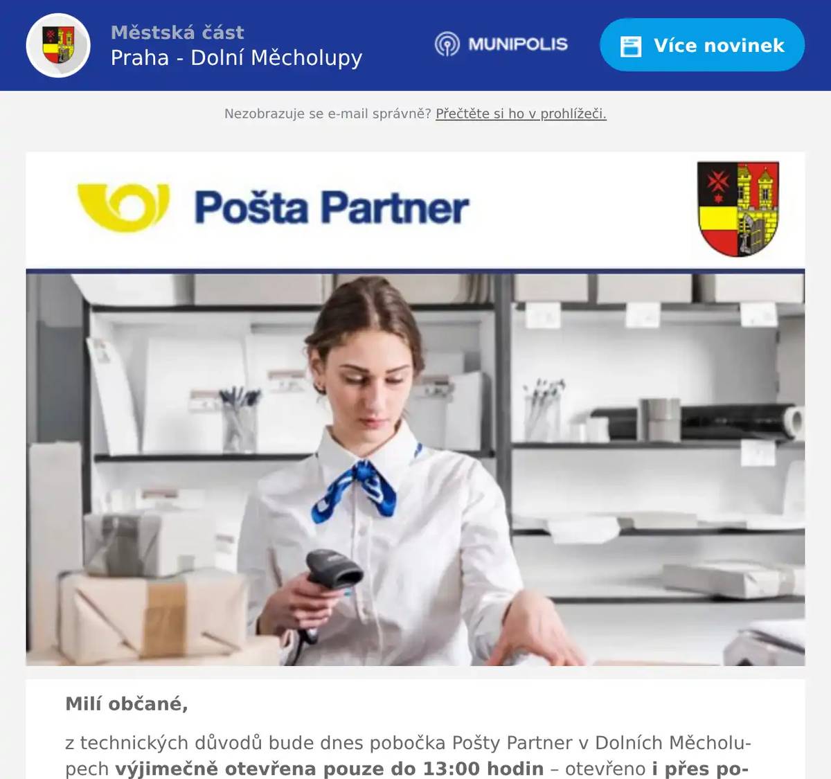 Milí občané, z technických důvodů bude dnes pobočka Pošty Partner v Dolních Měcholupech výjimečně otevřena pouze do 13:00 hodin – otevřeno i přes polední pauzu. Děkujeme za pochopení.