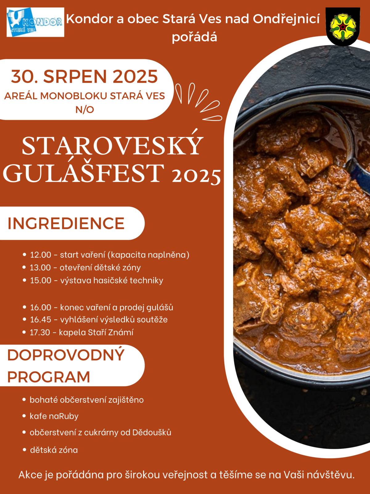 Kondor SVnO ve spolupráci s obcí Stará Ves n. O. Vás zve na GULÁŠFEST 2025, v sobotu 30. 8. 2025. Start vaření soutěžních gulášů začne ve 12:00 v areálu monobloku vedle sběrného dvora ve Staré Vsi. Nudit se nebudou dospělí ani děti, pro které bude připravena dětská zóna. Čeká Vás bohaté občerstvení (párek v rohlíku, langoše, klobásky) a od 16:00 můžete ochutnat i soutěžní guláše. Nejlepší guláš vybere odborná porota ve 16:45. Akce se koná za každého počasí !!!