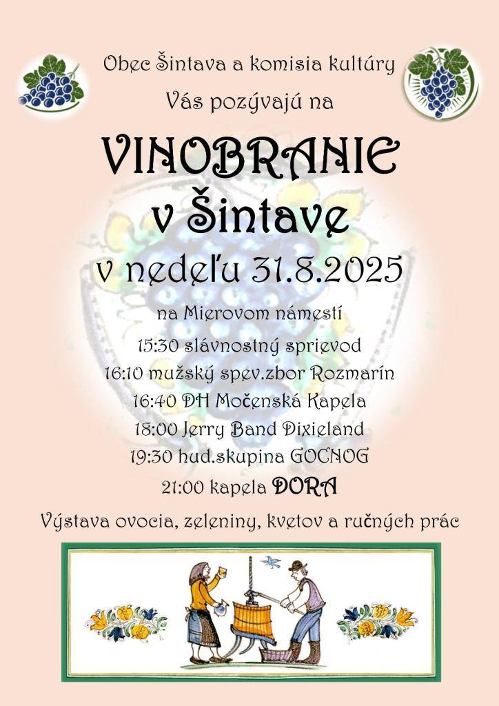Obec Šintava a komisia kultúry vás pozývajú na Vinobranie v Šintave v nedeľu dňa 31.8.2025 na námestie obce s bohatým kultúrnym programom. Sprievodné akcie:   - Výstava ovocia, zeleniny, kvetov a ručných prác  - Víno zo Šintavského vinohradníckeho a vinárskeho spolku.  Tešíme sa na Vás!