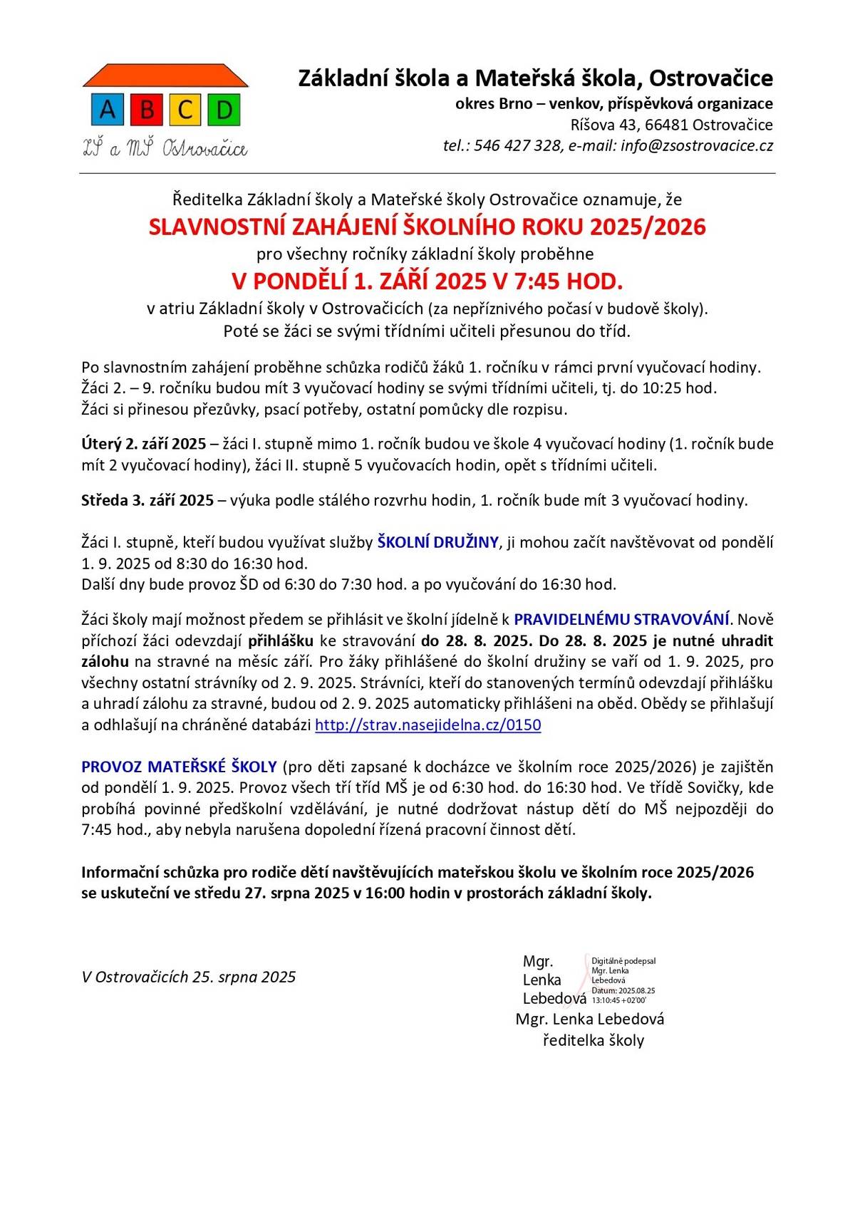 Ředitelka Základní školy a Mateřské školy Ostrovačice oznamuje, že SLAVNOSTNÍ ZAHÁJENÍ ŠKOLNÍHO ROKU 2025/2026 pro všechny ročníky základní školy proběhne V PONDĚLÍ 1. ZÁŘÍ 2025 V 7:45 HOD. v atriu Základní školy v Ostrovačicích (za nepříznivého počasí v budově školy). Poté se žáci se svými třídními učiteli přesunou do tříd. Další info v přiloženém dokumentu nebo na webu obce.