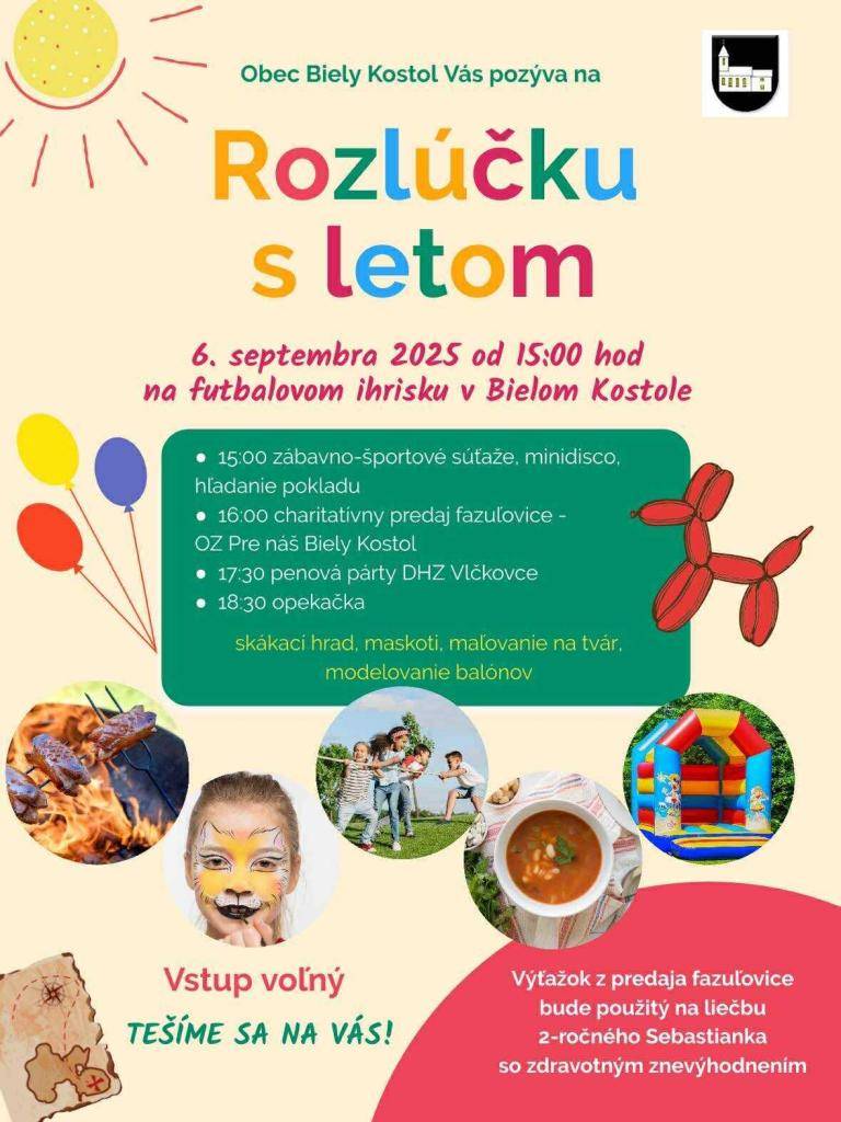 V sobotu 6.9.2025 sa na futbalovom ihrisku rozlúčime s prázdninami a teda aj s letom.  Všetkých Vás srdečne pozývame a tešíme sa na Vás.  Zároveň OZ Pre náš Biely Kostol bude predávať fazuľovicu, ktorej zisk pôjde na liečbu 2. ročného Sebastiánka.