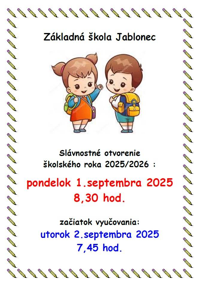 Riaditeľka ZŠ v Jablonci oznamuje, že slávnostné otvorenie školského roka 2025/2026 sa uskutoční v pondelok 1.9.2025 o 8:30 hod. v priestoroch ZŠ Jablonec.