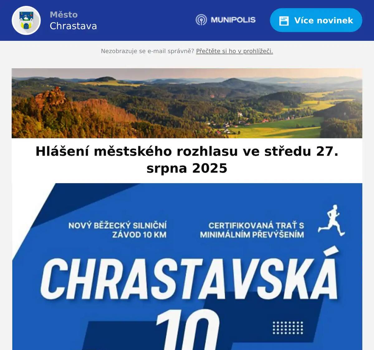 Srpnové prodejní trhy se konají 28. 8. 2025 od 8:00. Velký výběr textilu, obuvi, hraček, galanterie a mnoho dalšího. Kino Chrastava hraje v pátek 29. srpna 2025 od 17:00 hod. animovaný film BODLINKA: PICHLAVÉ DOBRODRUŽSTVÍ  a od 19:00 hod. dokument JANEK. 31. 8. 2025 proběhne běžecký silniční závod na 10 km, s certifikovanou tratí s minimálním převýšením. Akce začíná na Náměstí 1. máje v Chrastvě v 11:00. Více informací naleznete na https://behnajested.cz/
