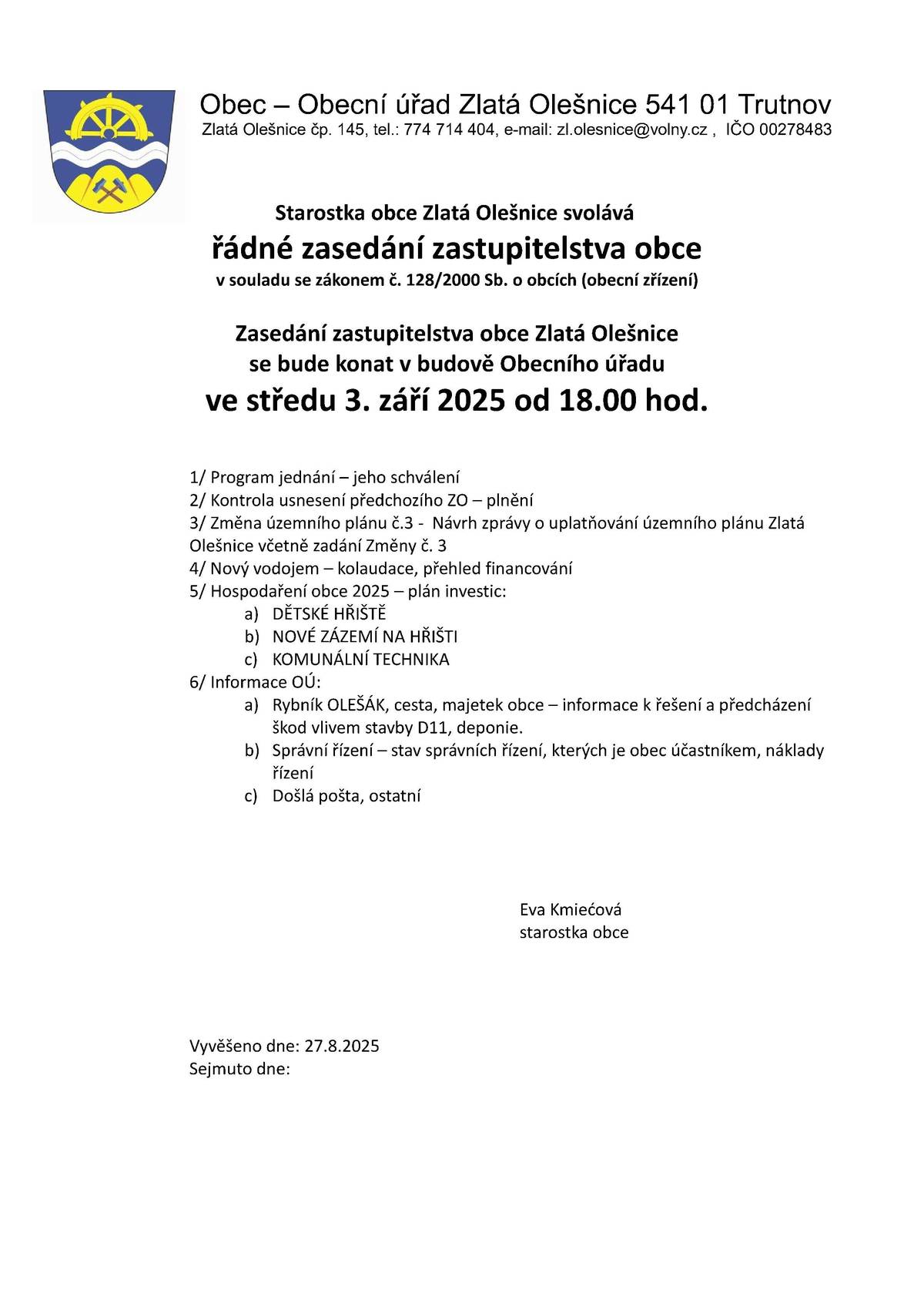 Srdečně vás zveme na veřejné zasedání zastupitelstva obce Zlatá Olešnice, které se uskuteční ve středu 3. září 2025 od 18:00 hodin v sále obecního úřadu. Na programu budou mimo jiné tato témata:  •             Změna územního plánu č.3,  •             Nový vodojem – kolaudace, přehled financování, •             plán investic: a) DĚTSKÉ HŘIŠTĚ,  b) NOVÉ ZÁZEMÍ NA HŘIŠTI, c) KOMUNÁLNÍ TECHNIKA, •             aktuální informace z obecního úřadu týkající se – výkonu státní správy, škod na rybníku Olešák, obecní cesty. Těšíme se na vaši účast a věcnou diskusi. Vaše starostka Eva Kmiećová