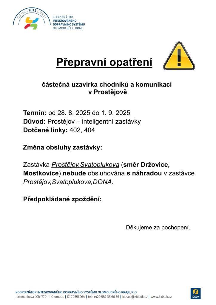 Obec Držovice oznamuje,že od 28. 8. 2025 do 1. 9. 2025 nebude z důvodu výstavby inteligentních zastávek,obsluhována zastávka Prostějov,Svatoplukova. Náhradní zastávka bude Prostějov,Svatoplukova,DONA.  Dotčené linky: 402 a 404.  Děkujeme za pochopení.
