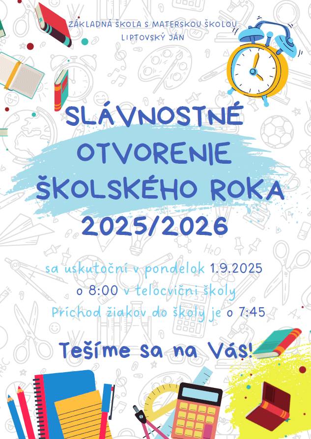 Základná škola s materskou školou Liptovský Ján oznamuje, že Slávnostné otvorenie školského roka 2025/2026 sa uskutoční v pondelok 01.septembra 2025 o 8:00 hodine v telocvični školy.    Príchod žiakov do školy je o 7:45 hod.
