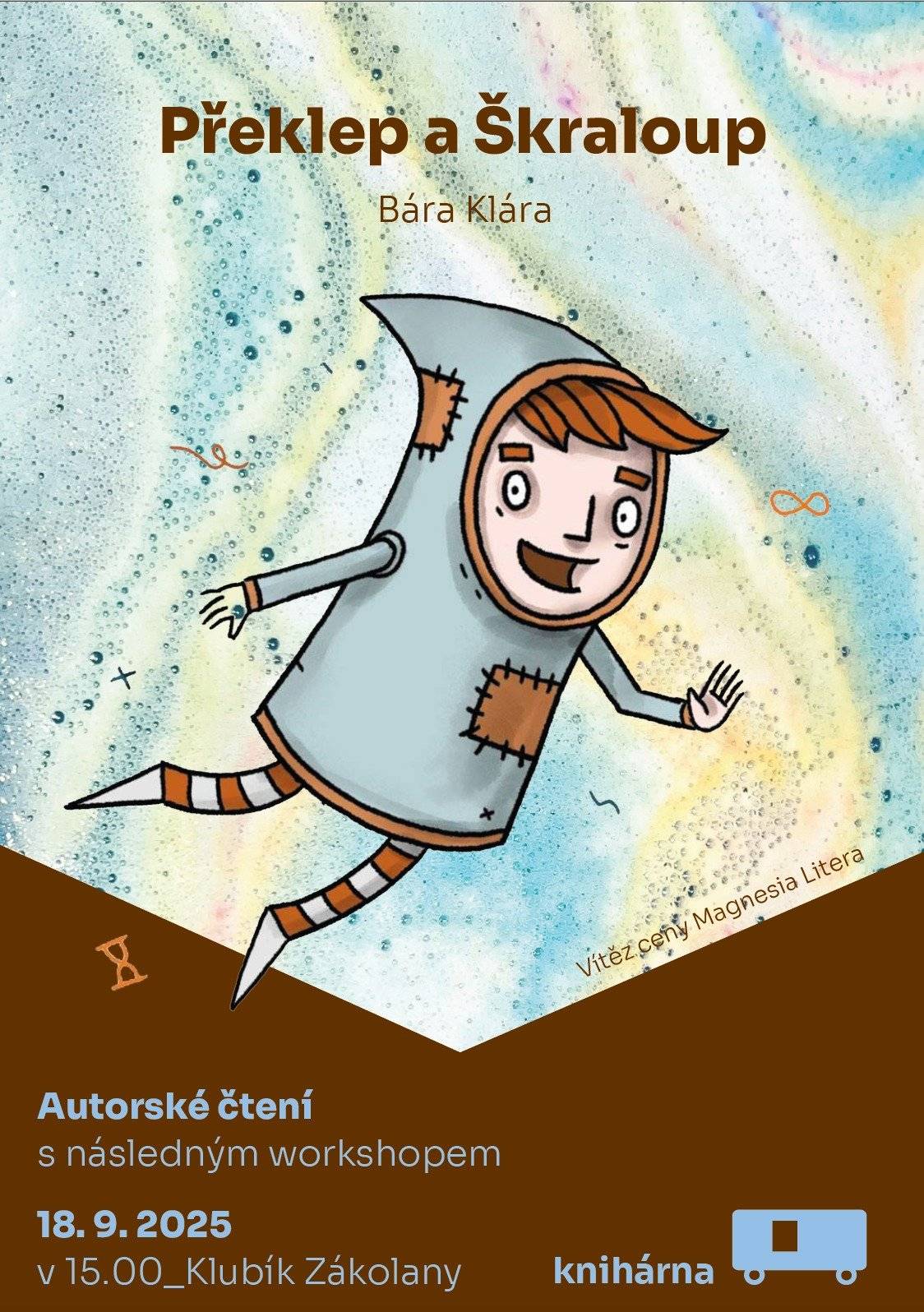 Milí rodiče, rádi bychom vaše děti ( 4-9 let) pozvali na autorské čtení spisovatelky Báry Klárové s následným workshopem, který se bude konat 18. září od 15:00 v klubu na Obecním úřadě. O knize: Věděli jste, že věci stárnou? Stačí jen na chvilku nedávat pozor a z věci, která před chvíli zářila novotou, je starý, nepotřebný krám. Ale kdo za to může? Drobná stvoření, která mají veškeré stárnutí na starosti. Skřítek Překlep, jehož specialitou jsou chyby v knížkách, se jednoho dne vydá na dobrodružné putování k samotnému Zubu Času. Podaří se mu zastavit stárnutí? A kdo získá Křišťálový Prdlajs? A jakou roli v tom všem hraje mluvící hovnivál? https://www.databazeknih.cz/knihy/preklep-a-skraloup-312774 Kniha Překlep a Škraloup byla oceněna cenou Magnesia Litera. Kapacita je omezená, prosím, kdo by měl zájem, nechť mě neváhá kontaktovat na telefonním čísle: 602 856 651.  Těšíme se! Tereza Hussarová
