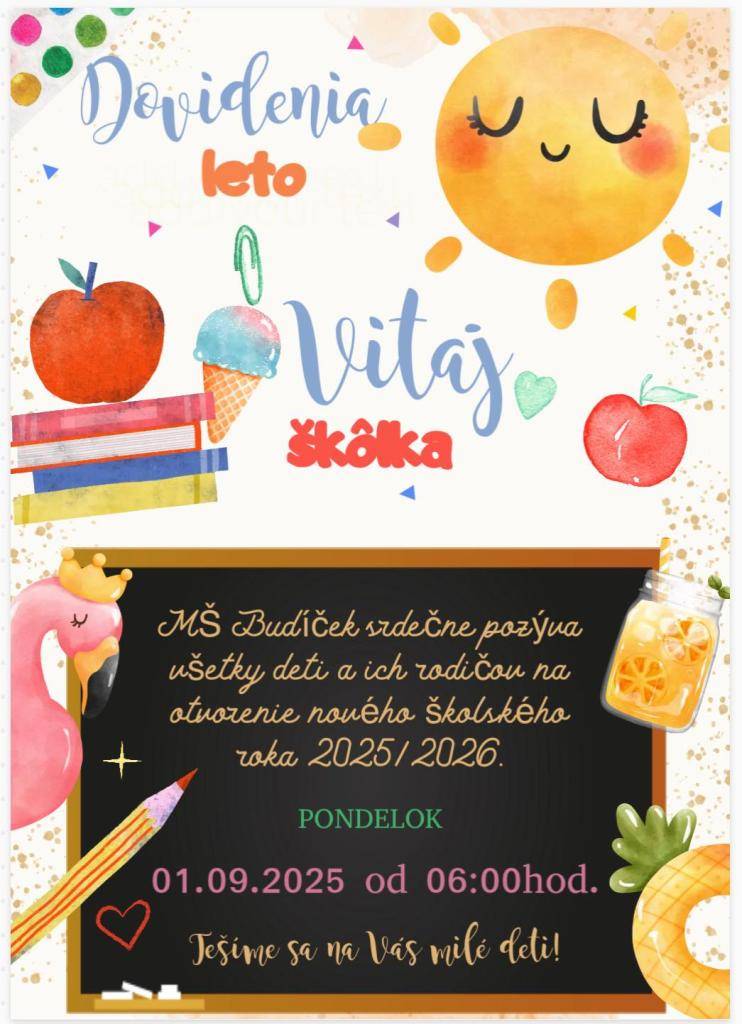 Pozývame všetkých rodičov a naše milé deti na zahájenie nového školského roka 2025/2026 v prvý školský deň!  Nech je tento rok plný radosti z učenia, nových priateľstiev a pekných zážitkov.  Tešíme sa na spoločnú cestu!   …Vaše pani učiteľky i celý kolektív materskej školy!
