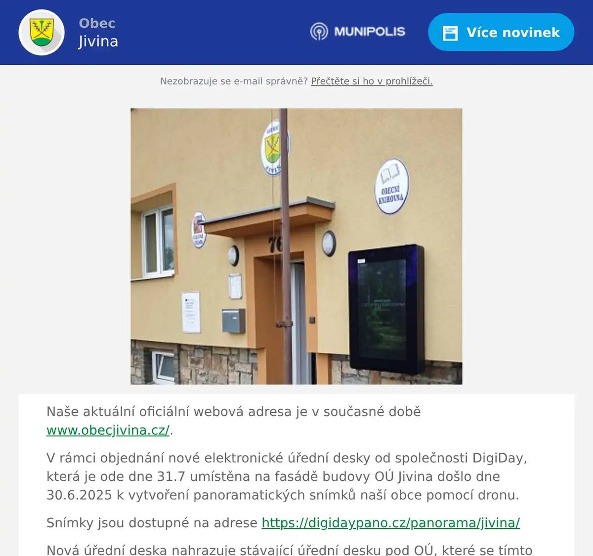 Naše aktuální oficiální webová adresa je v současné době www.obecjivina.cz/. V rámci objednání nové elektronické úřední desky od společnosti DigiDay, která je ode dne 31.7 umístěna na fasádě budovy OÚ Jivina došlo dne 30.6.2025 k vytvoření panoramatických snímků naší obce pomocí dronu. Snímky jsou dostupné na adrese https://digidaypano.cz/panorama/jivina/ Nová úřední deska nahrazuje stávající úřední desku pod OÚ, které se tímto stává pouze deskou informační.