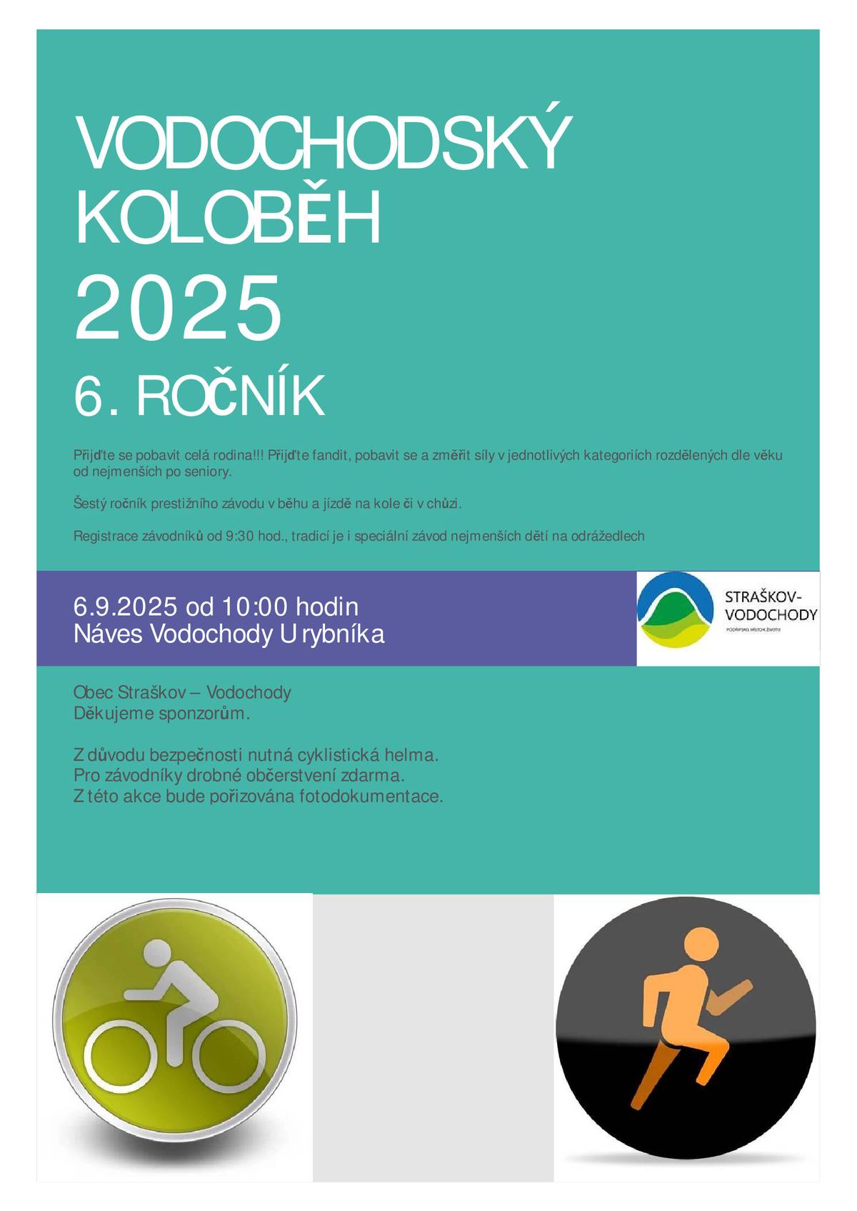 Obec Straškov – Vodochody Vás srdečně zve na tradiční VODOCHODSKÝ KOLOBĚH. Tato velkolepá akce se uskuteční v sobotu 6. září od 10:00 hodin na návsi ve Vodochodech U rybníka Přijďte se pobavit celá rodina!!! Přijďte fandit, pobavit se a změřit síly v jednotlivých kategoriích rozdělených dle věku od nejmenších po seniory. Jedná se o šestý ročník prestižního závodu v běhu a jízdě na kole či v chůzi. Registrace závodníků od 9:30 hod., tradicí je i speciální závod nejmenších dětí na odrážedlech a nově je zařazena kategorie pro maminky s kočárky. Obec Straškov – Vodochody děkuje všem dobrovolníkům a sponzorům akce. Z důvodu bezpečnosti je nutná cyklistická helma. Pro závodníky drobné občerstvení zdarma.