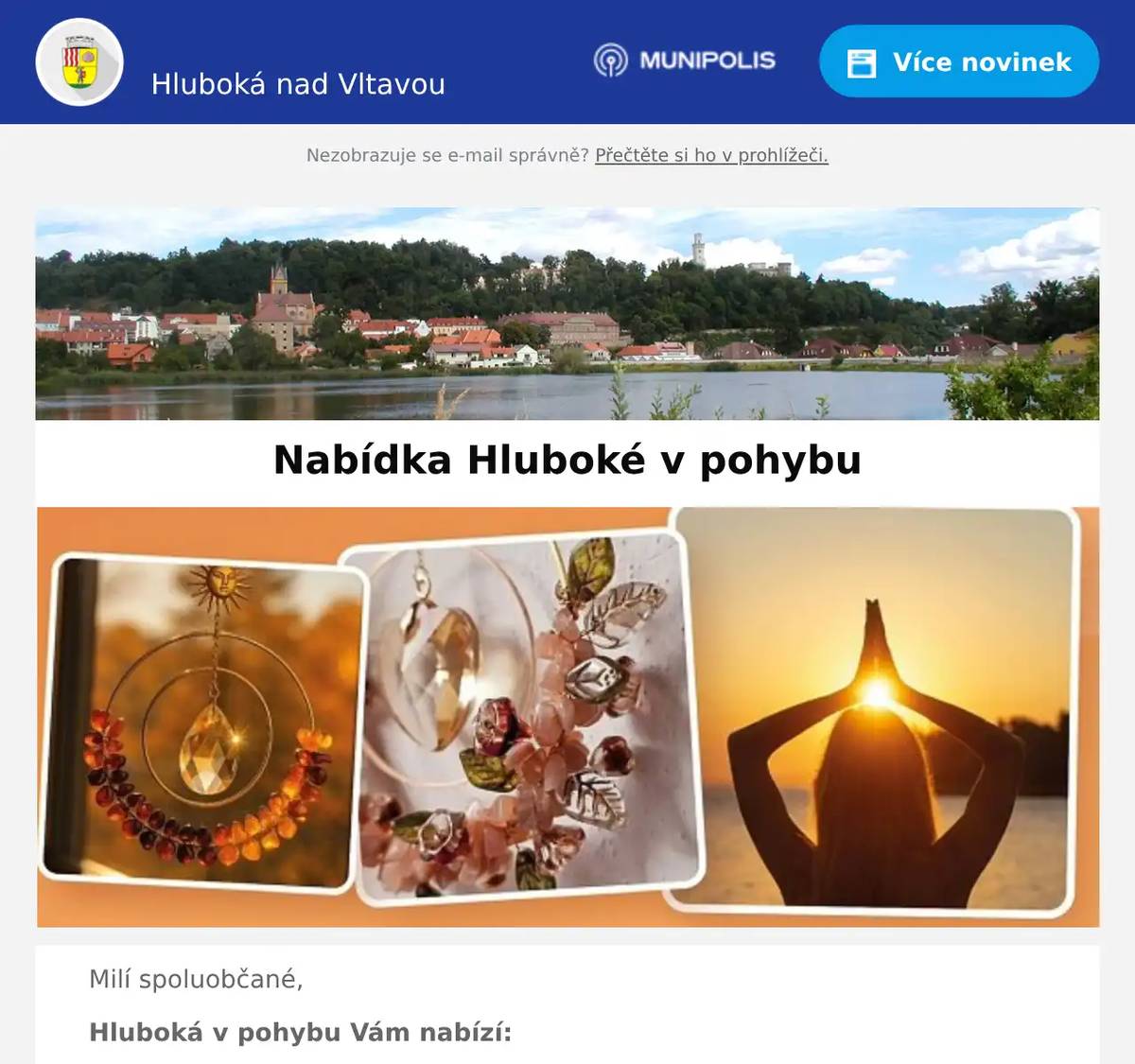 Milí spoluobčané, Hluboká v pohybu Vám nabízí: Novinku: BARRE - pravidelný kurz pro děti a lekce pro dospělé ve sportovní Montessori školce Děti v pohybu v Zámostí Jóga a tvoření lapačů slunce - relaxačně - kreativní setkání na Bezdrevské baště - 11. 10. 2025 9.00 - 12.00 hodin Více informací naleznete v příloze  