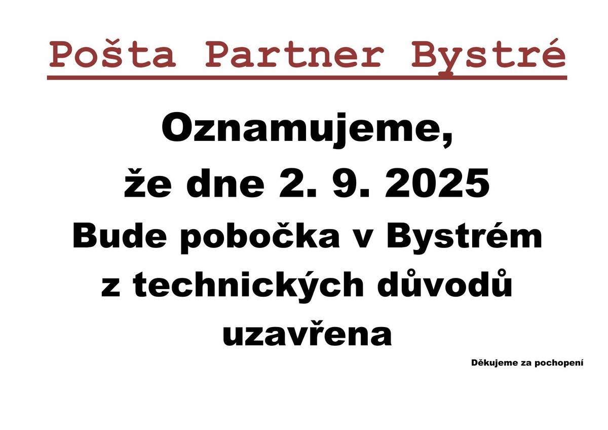 Oznamujeme, že z technických důvodů je dne 2.9.2025 pobočka Pošty Partner v Bystrém uzavřena !