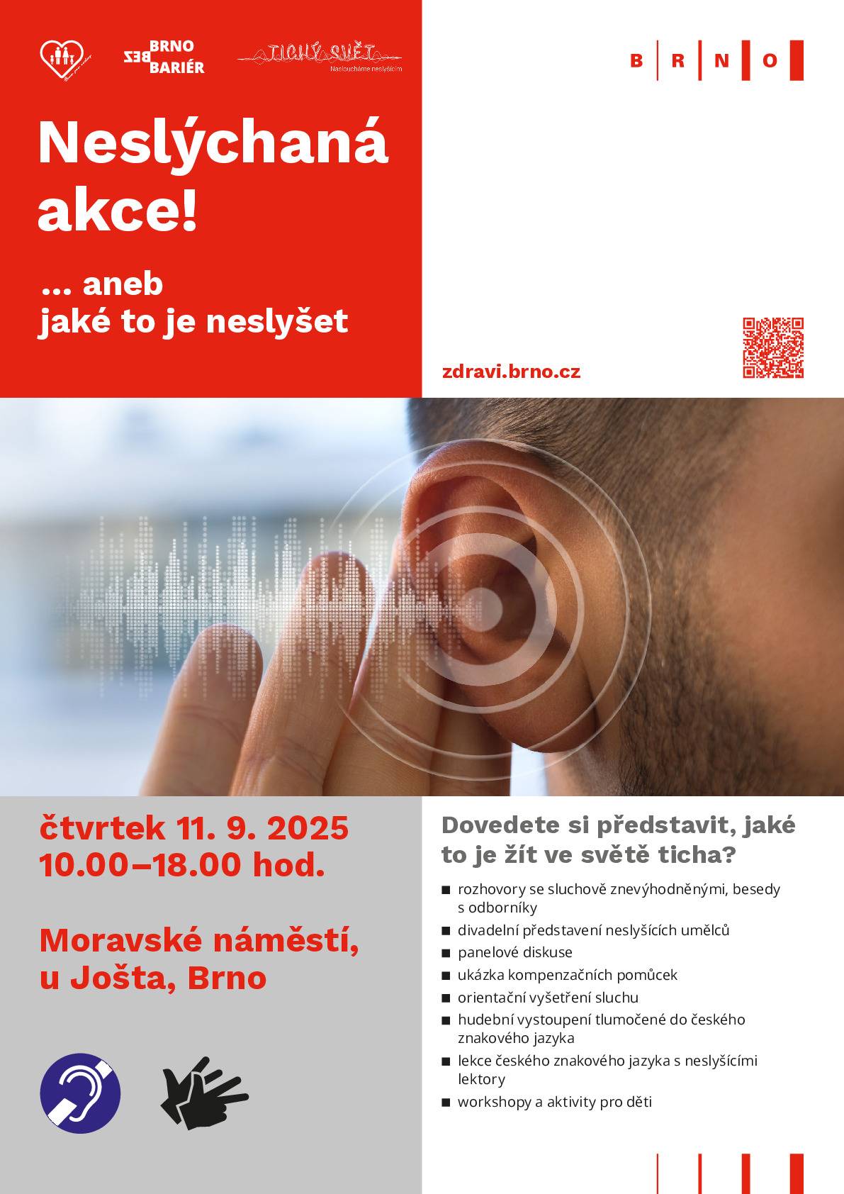 Dne 11.9.2025 od 10 do 18 hodin v Brně na Moravském náměstí u sochy markraběte Jošta pořádá Statutární město Brno prostřednictvím Odboru zdraví ve spolupráci s organizací Tichý svět, o.p.s. a dalšími odbornými partnery  již čtvrtý ročník osvětové akce „Neslýchaná akce!“.  Akce bude doprovázena bohatým interaktivním programem, zájemcům bude provedeno orientační měření sluchu. Níže bližší informace a program