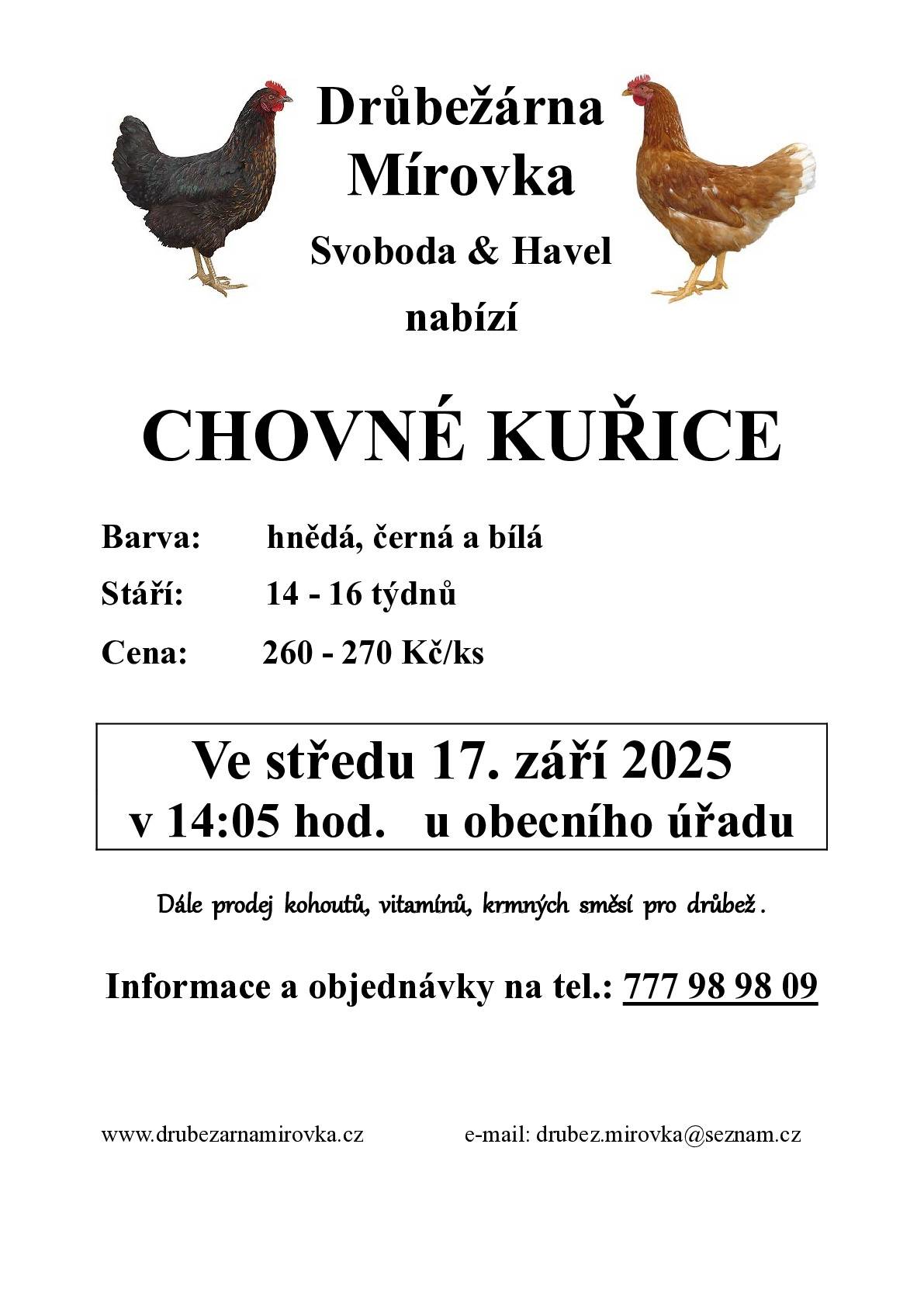 Drůbežárna Mírovka nabízí chovné kuřice. Stáří 14 -16 týdnů, cena 260 - 270 Kč/ks, barva: hnědá, černá, bílá. 17.9.2025 od 14:05 hod. u OÚ. Starosta