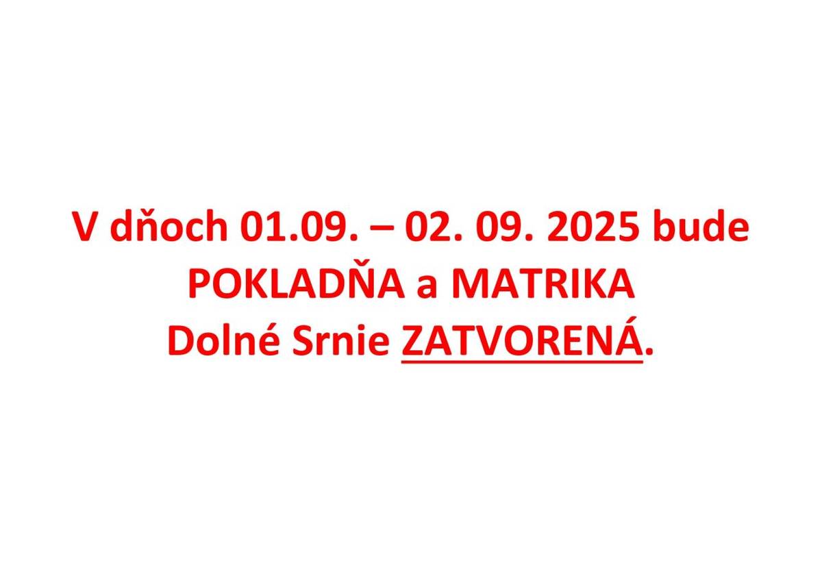 Pokladňa a Matrika Dolné Srnie budú v dňoch 1.9. a 2.9.2025 zatvorené.