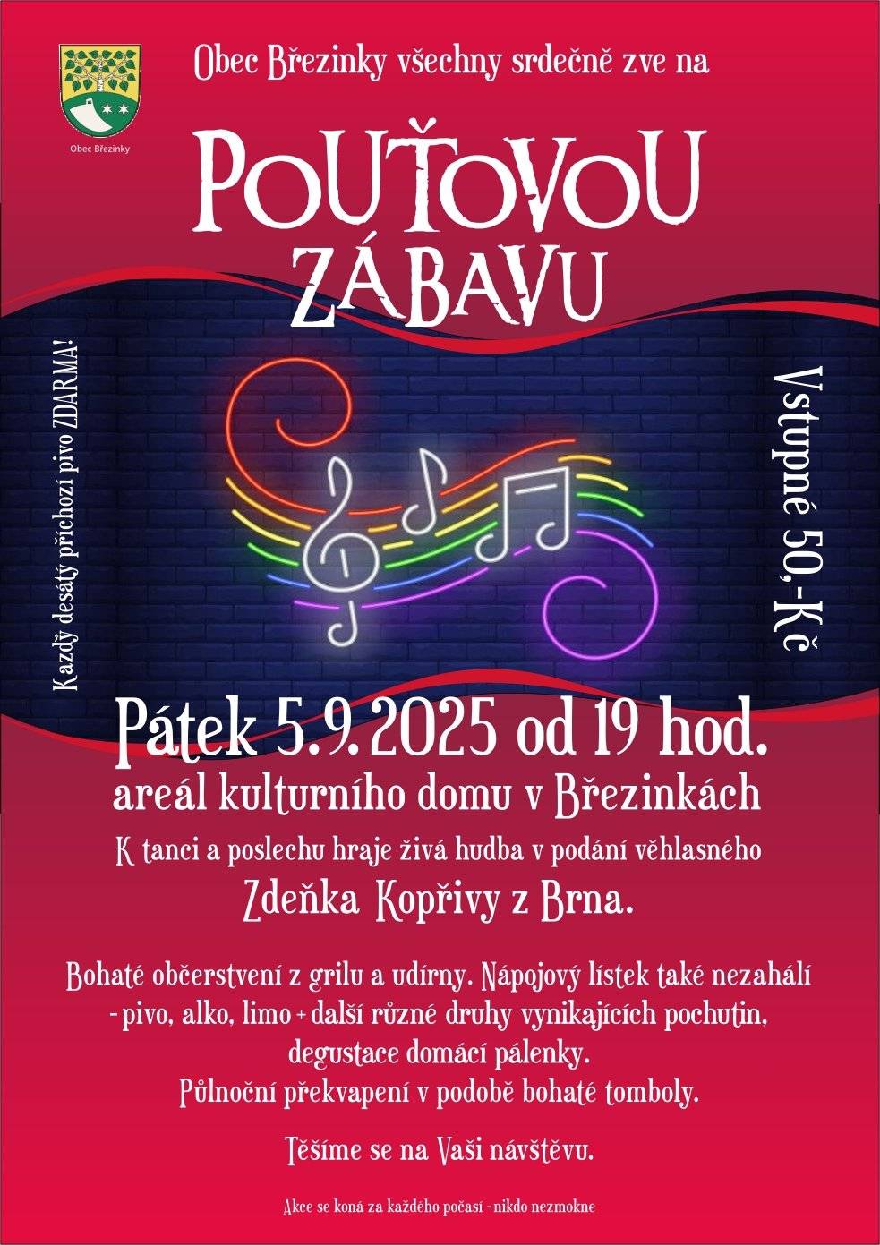 Obec Březinky Vás tímto srdečně zveme na tradiční Pouťovou zábavu na Březinkách, která se koná již tento pátek 5.9.2025 od 19 hod. za místním kulturním domem. Jako již tradičně na Vás čeká skvělá hudba, rozšířili jsme občerstvení a připravujeme pro Vás soutěž o hodnotné ceny. Těšíme se na Vaši účast, každý desátý příchozí pivo zdarma 🙂🍺