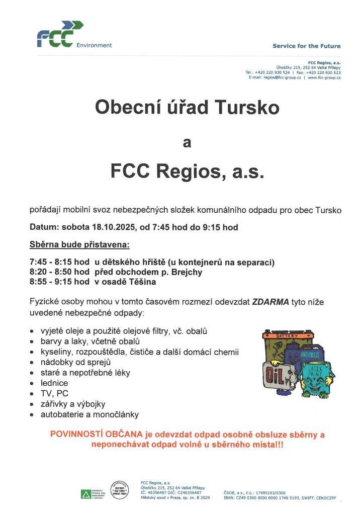 Obec Tursko ve spolupráci s FCC Regios, a.s. pořadají  mobilní svoz nebezpečných složek komunálního odpadu pro obec.  Datum: 18.10.2025 od 7:45 do 9:15 hodin.  Sběrna bude přistavena:  7:45-8:15 ulice Kodetova/dětské hřiště/  8:20-8:50 ulice Ke Statkům/před obchodem/  8:55 - 9:15 osada Těšina.