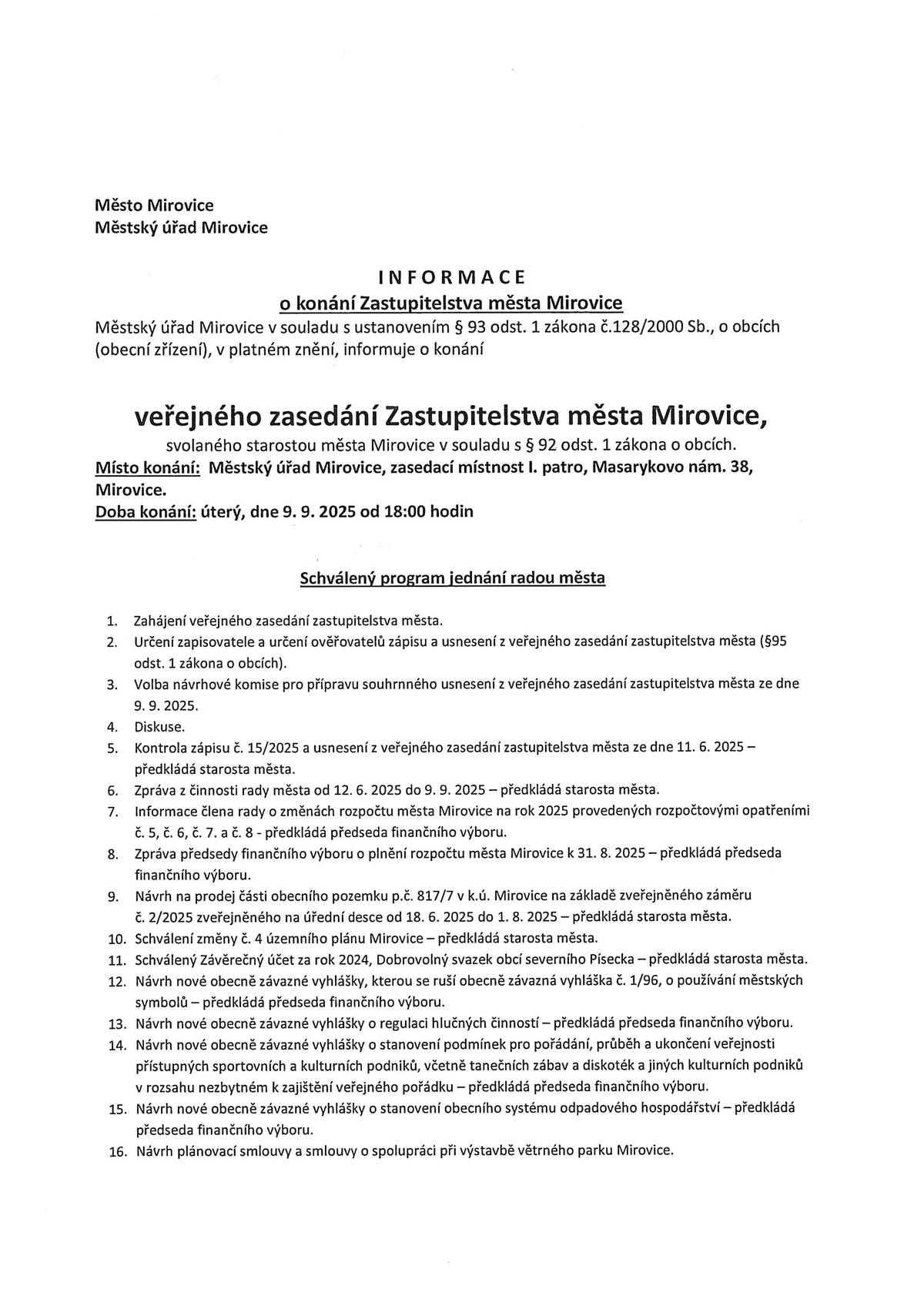 Starosta města Mirovice svolává veřejné zasedání Zastupitelstva města Mirovice. V úterý 9. září od 18:00 hodin v budově Městkého úřadu Mirovice, Masarykovo náměstí 38, zasedací místnost I. patro.