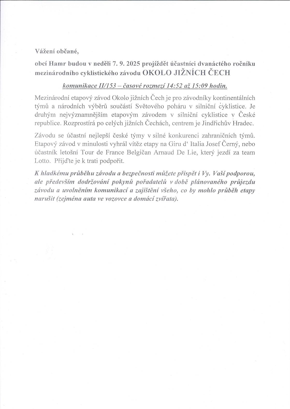 Obcí Hamr budou v neděli 7. 9. 2025 projíždět účastníci dvanáctého ročníku mezinárodního cyklistického závodu OKOLO JIŽNÍCH ČECH - komunikace II/153 - časové rozmezí 14:52 až 15:09 hodin. Bližší informace naleznete v příloze a ve vývěsce před OÚ.