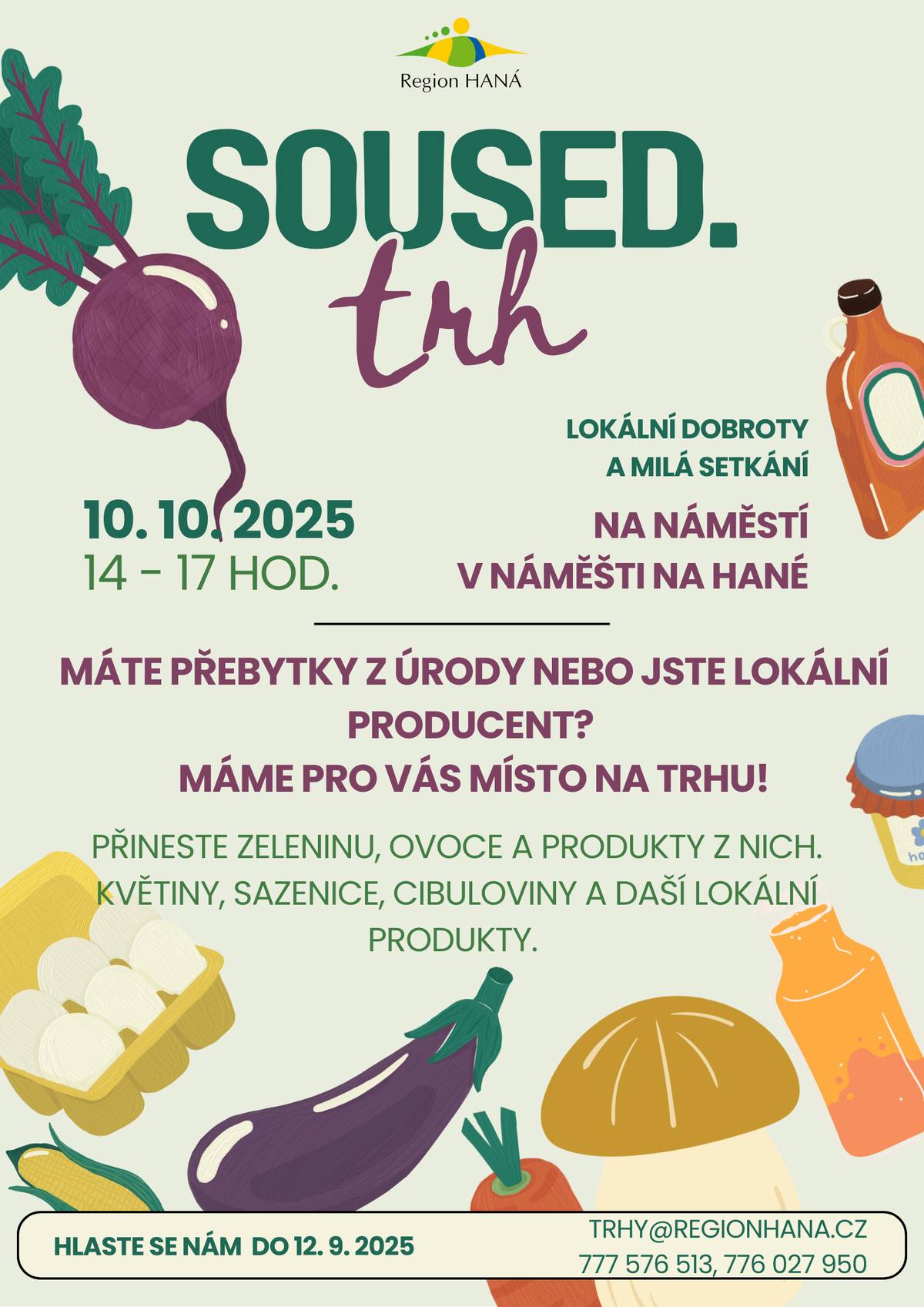 Vážení pěstitelé, zahrádkáři a lokální výrobci,   přijďte se připojit a nabídnout své zboží široké veřejnosti! Region HANÁ pořádá dne 10. 10. 2025 na náměstí v Náměti na Hané SOUSED.trh   Pokud máte přebytky ze zahrádky – ať už je to zelenina, ovoce, bylinky nebo sazenice – nebo vyrábíte domácí produkty, tento trh je přesně pro vás. Přijďte se připojit a nabídnout své zboží široké veřejnosti!   Pro prodejní místo se stačí nahlásit do 12. září 2025 na e-mailu trhy@regionhana.cz nebo zavolat na čísla 777 576 513 či 776 027 950.   Těšíme se na vás. Tým Regionu HANÁ.