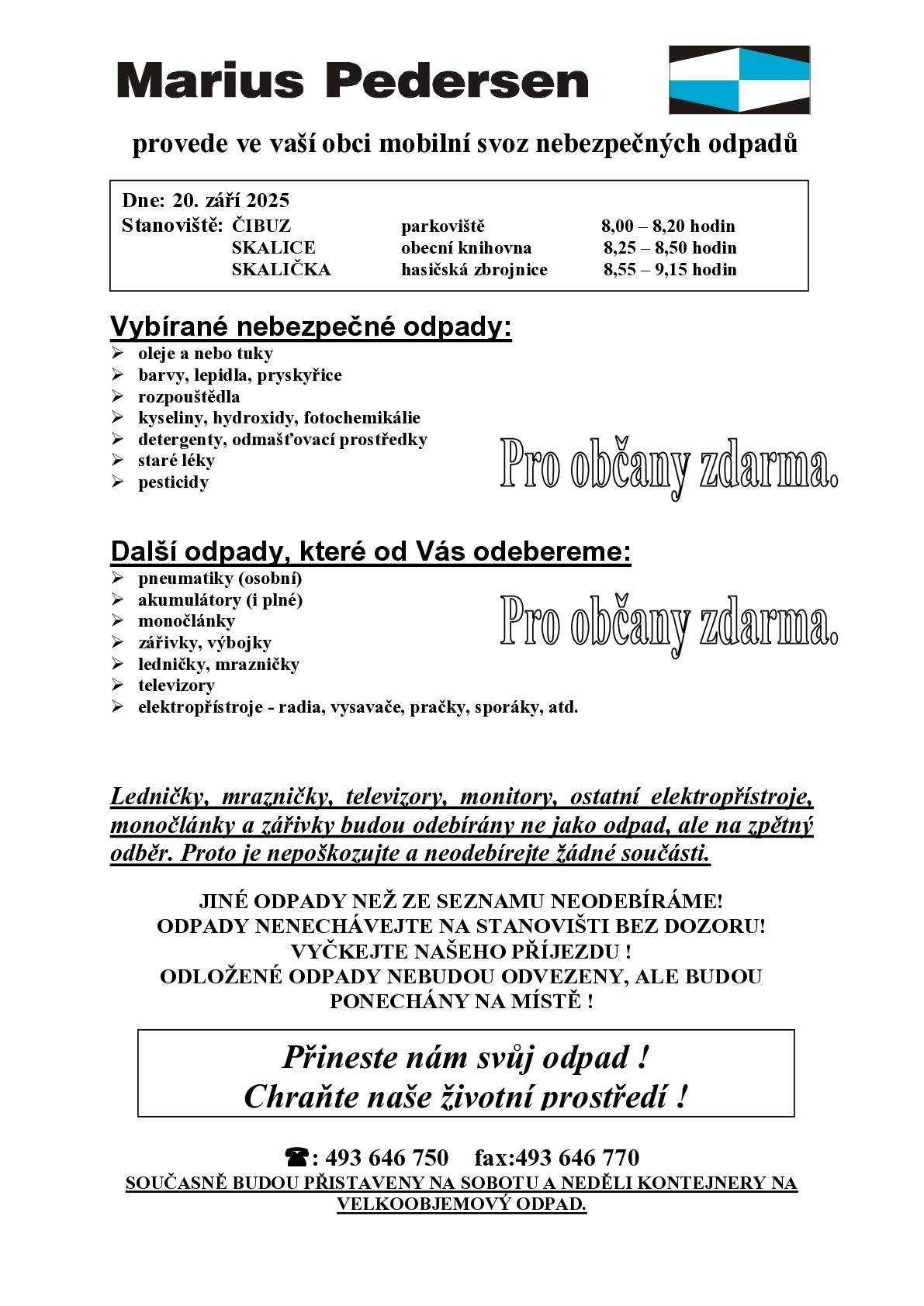 Marius Pedersen provede v sobotu 20. 9. 2025 svoz nebezpečného odpadu, a to v časech 8 - 8:20 hodin v Číbuzi na parkovišti, 8:25 - 8:50 ve Skalici u obecní knihovny a 8:55 - 9:15 ve Skaličce u hasičárny. Od pátku do neděle budou zároveň přistaveny kontejnery na velkoobjemový odpad.