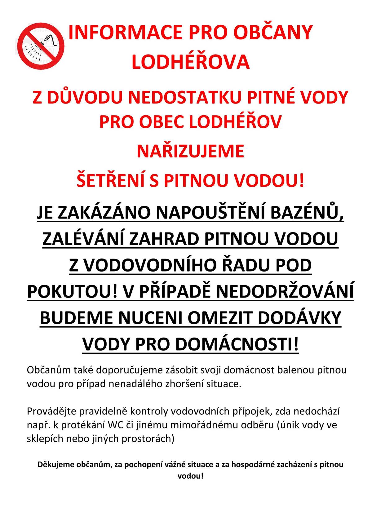 Z důvodu nedostatku pitné vody pro obec Lodhéřov nařizujeme šetření s pitnou vodou - je zakázáno napouštění bazénů, zalévání zahrad. Děkujeme za hospodárné zacházení s pitnou vodou!