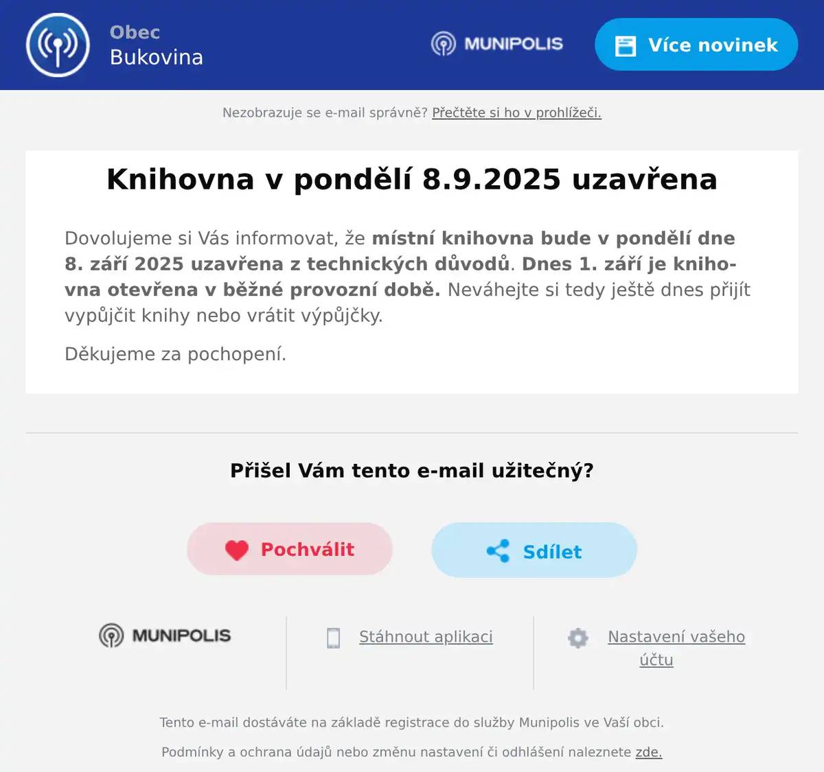 Dovolujeme si Vás informovat, že místní knihovna bude v pondělí dne 8. září 2025 uzavřena z technických důvodů. Dnes 1. září je knihovna otevřena v běžné provozní době. Neváhejte si tedy ještě dnes přijít vypůjčit knihy nebo vrátit výpůjčky. Děkujeme za pochopení.