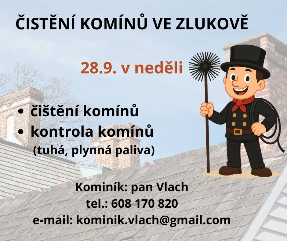 Vážení občané,  dne 28.9. v neděli bude v obci kominík pan Vlach. Je možné si u něj objednat čištění komínů, tak i revizi.  Tel: 608 170 820 E-mail: kominik.vlach@gmail.com obec Zlukov