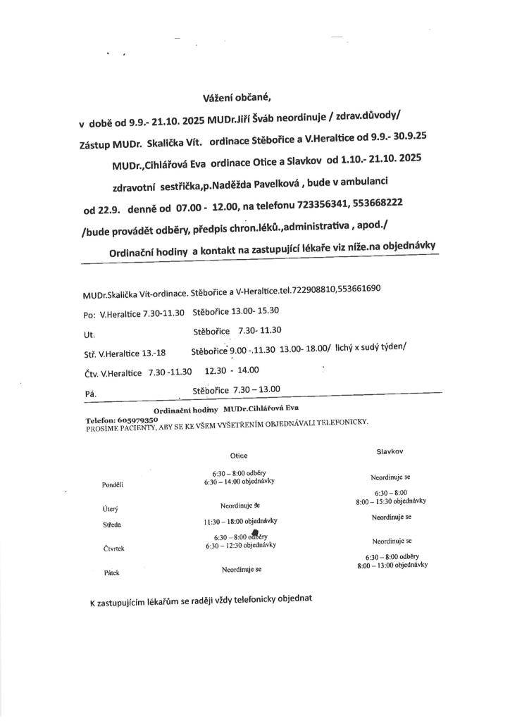 Ve dnech 9.9. - 21.10.2025 MUDr. Jiří Šváb neordinuje (zdravotní důvody). Zastupuje ho MUDr. Vít Skalička (ordinace Stěbořice a Velké Heraltice) od 9.9. do 30.9.2025 a MUDr. Eva Cihlářová (ordinace Otice a Slavkov) od 1.10. do 21.10.2025.