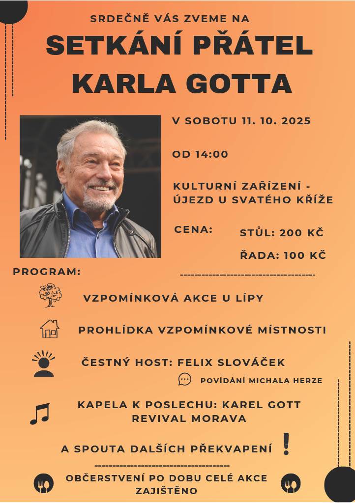 Zveme vás na Setkání přátel Karla Gotta, které se uskuteční v sobotu 11. října 2025 od 14:00 v Újezdě u Svatého Kříže. Těšit se můžete na vystoupení kapely Karel Gott Revival Morava, čestného hosta Felixe Slováčka a další překvapení.