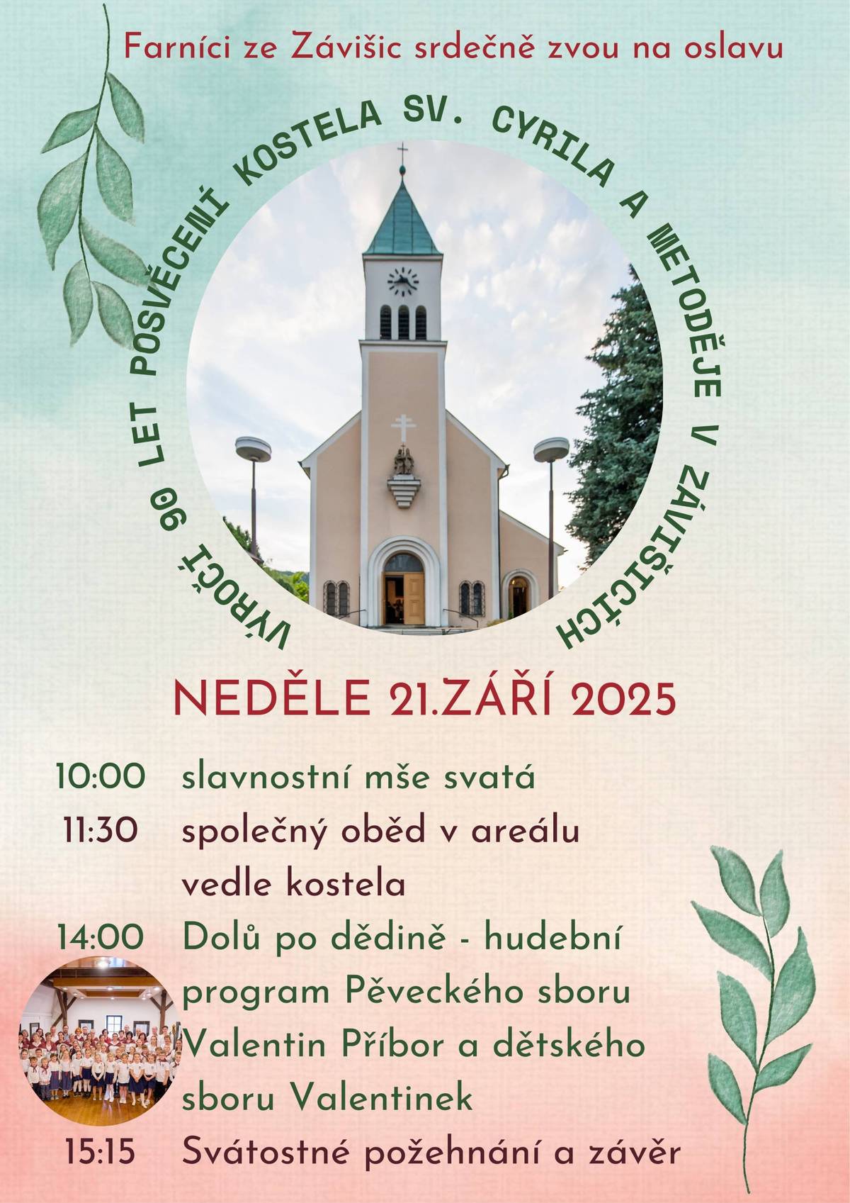 Farníci ze Závišic srdečně zvou na oslavu 90. výročí posvěcení kostela sv. Cyrila a Metoděje v Závišicích. 📅 Neděle 21. září 2025 🕙 Program dne:   10:00 ✝️ slavnostní mše svatá   11:30 🍲 společný oběd v areálu vedle kostela   14:00 🎶 „Dolů po dědině“ – hudební program Pěveckého sboru Valentin Příbor a dětského sboru Valentínek   15:15 🙌 svátostné požehnání a závěr   Přijďte s námi prožít tento výjimečný den plný víry, hudby a společného setkání ❤️
