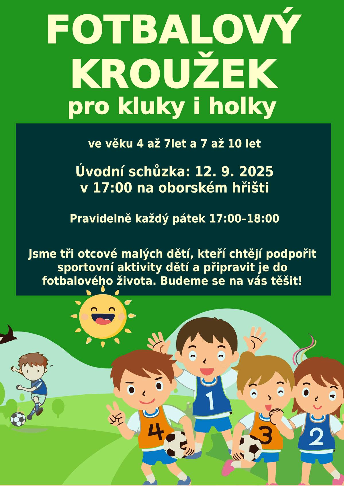 Jsme tři otcové malých dětí, kteří chtějí podpořit sportovní aktivity dětí a připravit je do fotbalového života. Budeme se na vás těšit na úvodní schůzce 12.9.2025 na fotbalovém hřišti v 17:00.