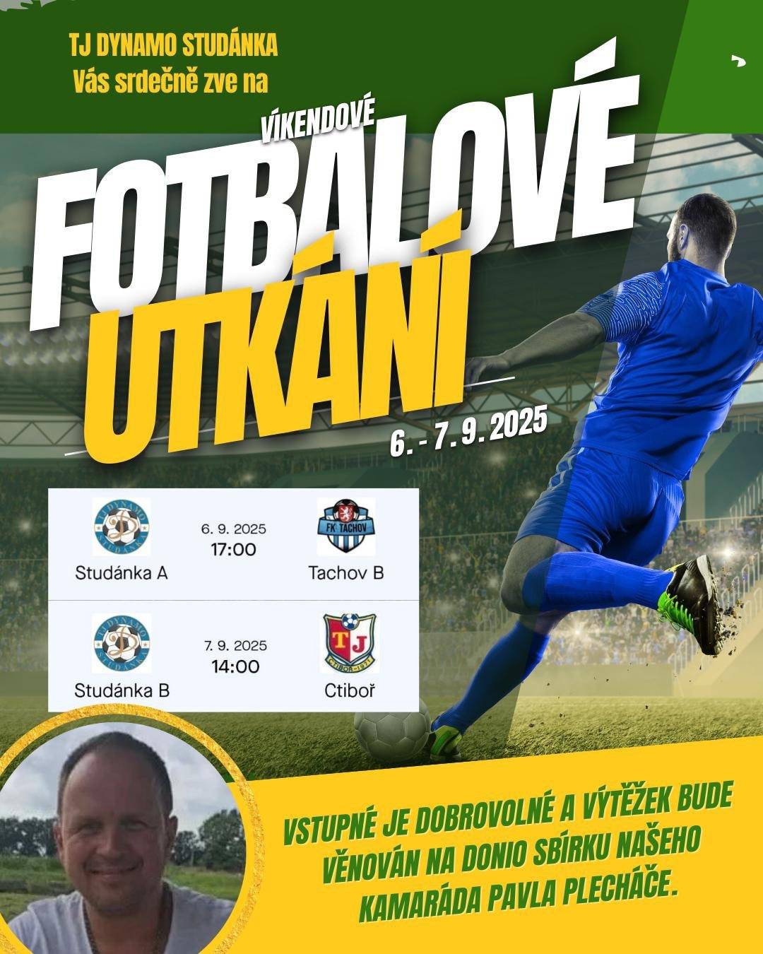 TJ Dynamo Studánka zve na víkendové domácí zápasy: v SO 6.9. v 17h muži A x Tachov B, v NE 7.9. ve 14h muži B x Ctiboř. Výtěžek z dobrovolného vstupného bude věnován na sbírku Donio na léčbu Pavla Plecháče.