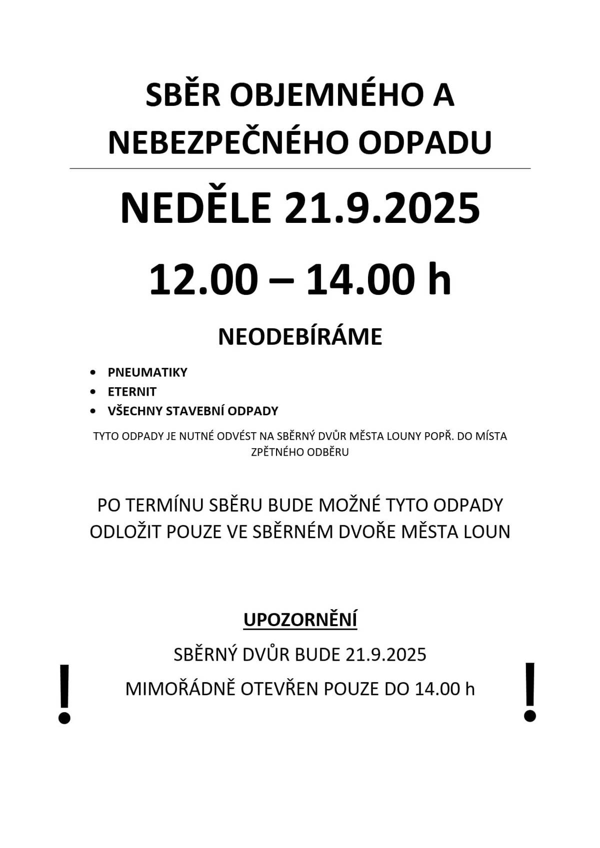 Vážení spoluobčané, dovolujeme si Vás informovat, že v neděli 21.9.2025 bude v obci probíhat sběr objemného a nebezpečného odpadu. V tento den budete moci odložit odpad ve dvoře obecního úřadu v době od 12.00 do 14.00 h, za přítomnosti zaměstnanců obce. Nepřijímáme pneumatiky, eternit ani stavební odpad. Současně upozorňujeme, že v tento den bude sběrný dvůr otevřen pouze do 14.00 h.                                                                   Obecní úřad Vršovice