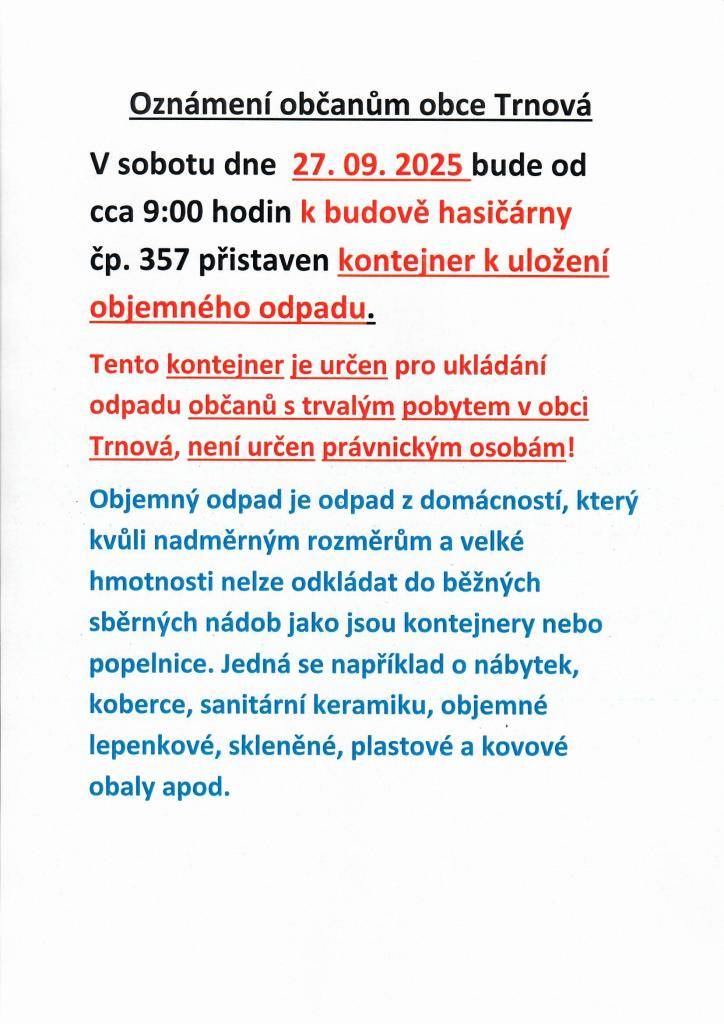 Vážení občané,  svoz velkoobjemového odpadu se uskuteční v sobotu 27.9.2025 od 9 hod. Kontejner pro ukládání velkoobjemového odpadu bude přistaven před budovu hasičárny č.p.357