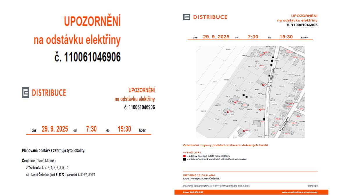 UPOZORNĚNÍ na odstávku elektřiny č. 110061046906 dne 29. 9. 2025 od 7:30 do 15:30 hodin Plánovaná odstávka zahrnuje tyto lokality: Čečelice (okres Mělník) U Trativodu: č. o. 3, 4, 5, 6, 8, 9, 10 kat. území Čečelice (kód 618772): parcelní č. 804/7, 806/4