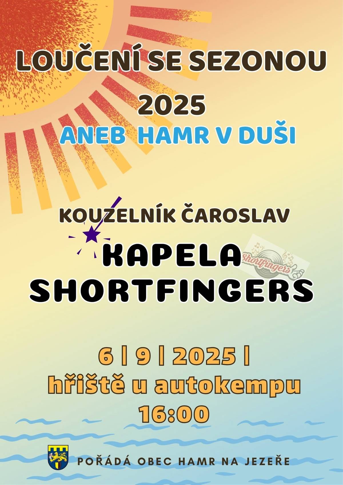 Obec Hamr na Jezeře pořádá 6. 9. na hřišti od 16 h společenskou akci  Loučení se sezonou 2025 aneb HAMR V DUŠI. Pro děti připravujeme fantazijní hru LEZLES, kterou podtrhne svým vystoupením kouzelník Čaroslav. Po kouzlech a čárách vyhodnotíme TOP výtvory hry LEZLES a malé účastníky v podvečer PŘEKVAPENÍ nemine! Začátek HRY je v 16,15 h.  Kolem 19 h vystoupí hudební skupina SHORTFINGERS. Obecní občerstvení: buřtguláš, buřt z ohně, UTOPENEC 25, veselý salát, točené pivo, točená limča, víno, BURĆÁK.  Všichni jste srdečně zváni.