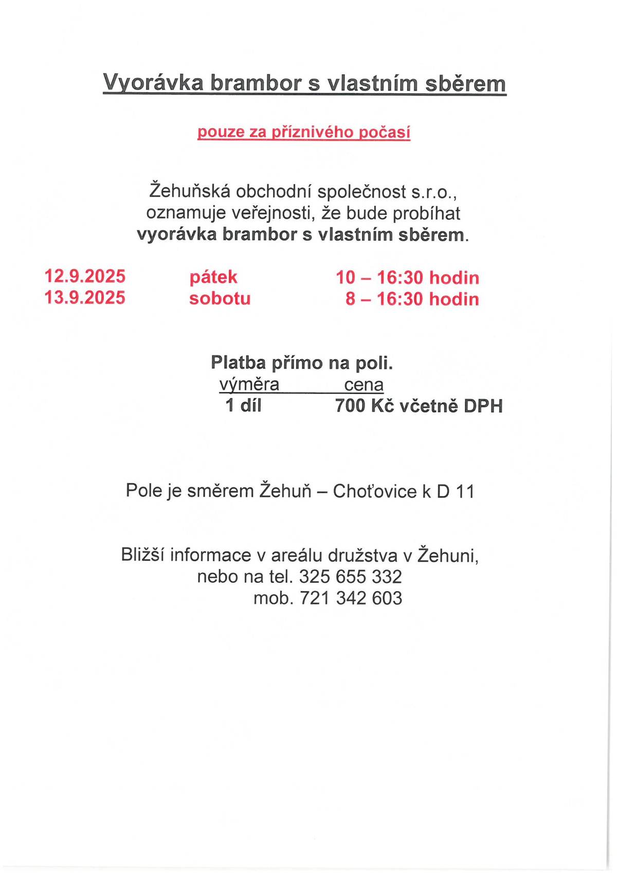 Vyorávka brambor s vlastním sběrem objednaných u ŽOS v Žehuni se uskuteční ve dnech 12.-13.9.2025. Pouze za příznivého počasí. Cena  700 Kč/díl. Platba přímo na poli. Pátek 10 - 16:30 hodin. Sobota 8 - 16:30 hodin. Kontaktní telefon tel. 325 655 332 nebo 721 342 603.