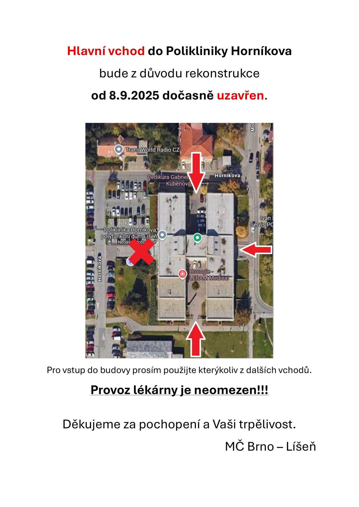 Od 8. 9. 2025 bude hlavní vchod do Polikliniky Horníkova z důvodu rekonstrukce dočasně uzavřen. Pro vstup do budovy prosím využijte některý z dalších vchodů. Provoz lékárny zůstává bez omezení. Děkujeme za pochopení. MČ Brno–Líšeň https://www.brno-lisen.cz/docasne-uzavreni-hlavniho-vchodu-polikliniky-hornikova/t11335