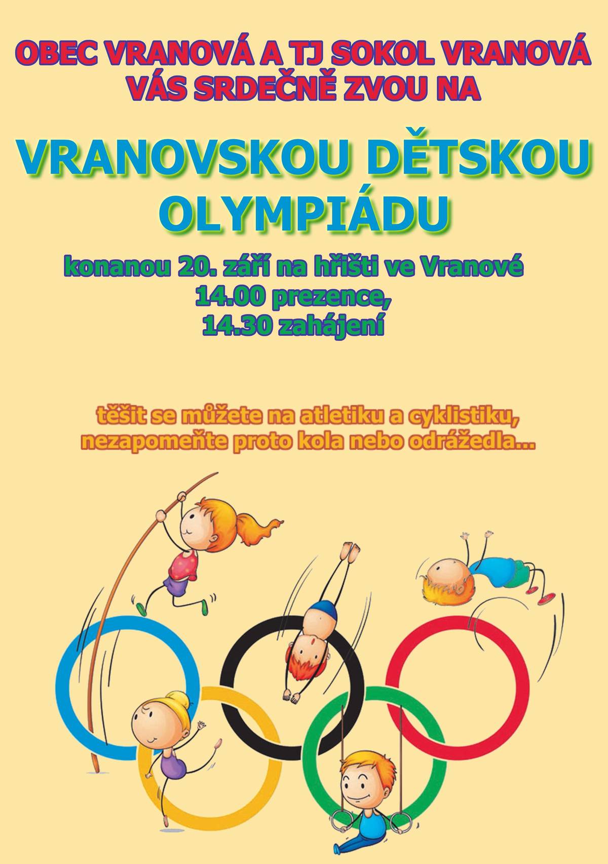 Zveme děti a rodiče na dětskou olympiádu, konanou 20. září na hřišti ve Vranové. Prezence 14.00, začátek 14.30. Těšit se můžete na atletiku a cyklistiku, nezapomeňte proto kola nebo odrážedla.